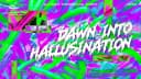 Dawn Into Halluc!nation 포스터